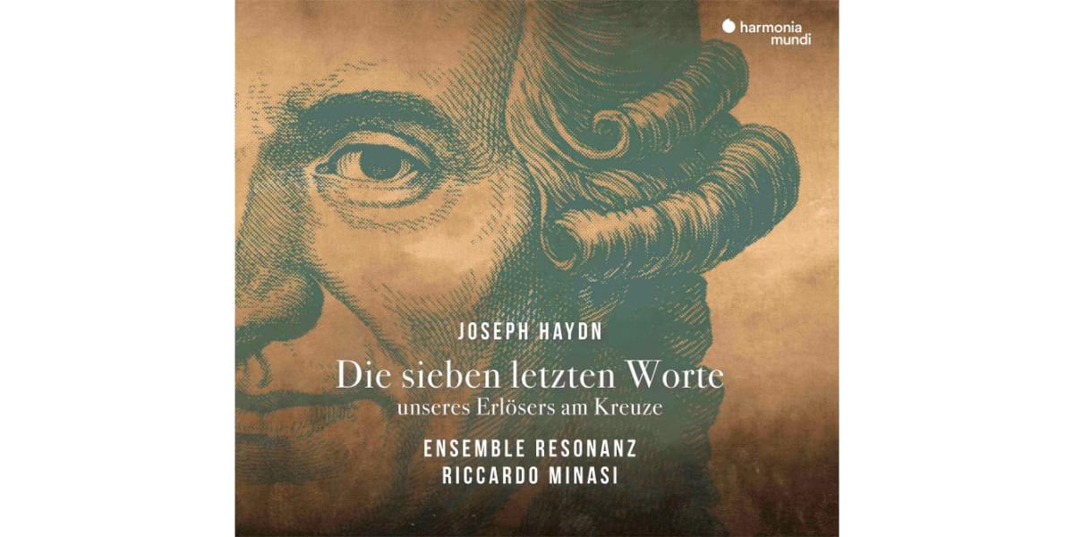 Haydn: Die sieben letzten Worte, Ensemble Resonanz & Riccardo Minasi