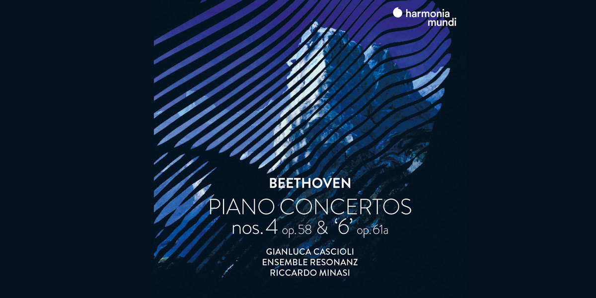  Beethoven: Klavierkonzerte 4 & 6, Ensemble Resonanz, Gianluca Cascioli & Riccardo Minasi 